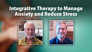 Integrative Therapy to Manage Anxiety and Reduce Stress [upl. by Egbert]