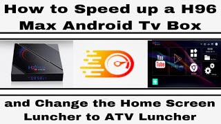 How to Speed up a H96 Max Android Tv Box and Change the Home Screen Luncher to ATV Luncher [upl. by Arahk]