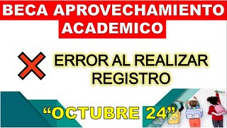 Beca Aprovechamiento Academico ERROR AL REALIZAR REGISTRO Octubre 2024 [upl. by Ayotahc]