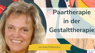 73 Methoden in der Paartherapie und Paarberatung in der Gestalttherapie mit Anke Pfeffermann [upl. by Sueddaht533]