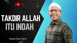 🔴LIVE quotTAKDIR ALLAH ITU INDAHquot  Ustadz Fatih Karim [upl. by Esiralc]