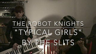 The Robot Knights cover The Slits  quotTypical Girlsquot [upl. by Pru947]