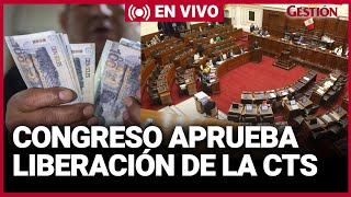 🔴 EN VIVO  Pleno del CONGRESO aprueba la LIBERACIÓN del 100 de la CTS [upl. by Notluf57]