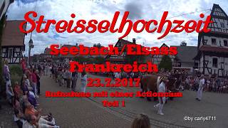 Streisselhochzeit Seebach Elsass Frankreich 2017 mit Actioncam T16 Umzug [upl. by Ardnajela]