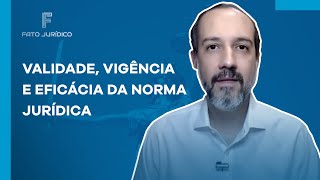 Validade Vigência e Eficácia da Norma Jurídica [upl. by Hosea494]