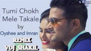 Tumi Chokh Mele Takale by Imran N Oyshee Remix By Dj ShakiL [upl. by Buddy]