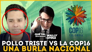 🚨EL PAÍS SE VA CONTRA LUIS C POLLO TRISTE VÉLEZ POR LA COP16  WALLYOPINA [upl. by Brianna]