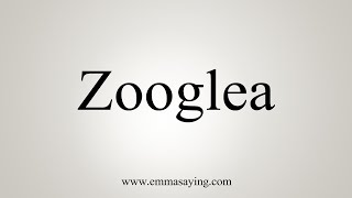 How To Say Zooglea [upl. by Nolly]