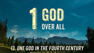 13 One God in the Fourth Century [upl. by Judah]