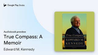 True Compass A Memoir by Edward M Kennedy · Audiobook preview [upl. by Rosemari]