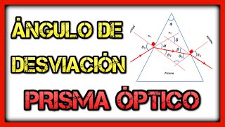 ÁNGULO DE DESVIACIÓN DEL PRISMA ÓPTICO Óptica física de 2 bachillerato [upl. by Ydnam]