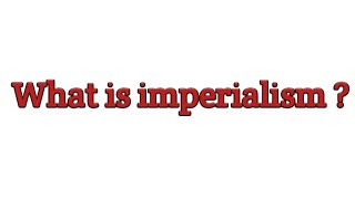 What is Imperialism in Hindi   Definition of ImperialismWhat is Imperialism Class 10 [upl. by Korenblat841]