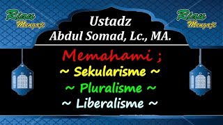 Memahami Sekularisme Pluralisme amp Liberalisme  Ustadz Abdul Sumad [upl. by Piotr912]