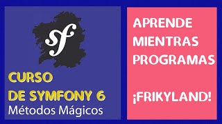 07 Curso de Symfony 6  Métodos Mágicos de Symfony [upl. by Encrata]