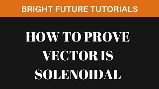 Solenoidal vector field  How to prove vector is solenoidal [upl. by Marylinda]