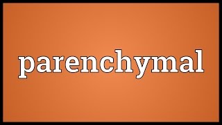 Parenchymal Meaning [upl. by Hsetim]