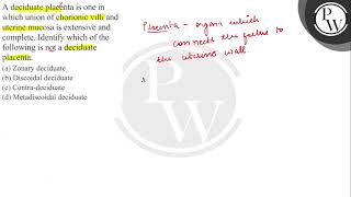 A deciduate placenta is one in which union of chorionic villi and uterine mucosa is extensive an [upl. by Ayvid]