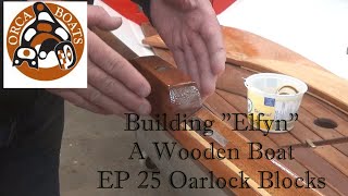 Building quotElfynquot EP 25 Oarlock Blocks [upl. by Liw372]