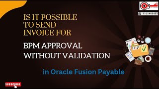 Is it Possible to Send Invoice for BPM Approval without validation in Oracle Fusion Payable [upl. by Arodaeht]