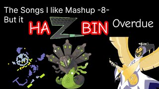 The Songs I like Mashup 8 But it HaZbin Overdue [upl. by Maggy517]