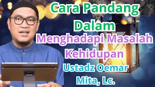 Cara Pandang Menghadapi Masalah Hidup  Ustadz Oemar Mita Lc Video Terbaru 2024 [upl. by Giorgio765]