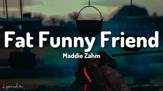 Maddie Zahm  Fat Funny Friend Lyrics “I’ve drawn out in sharpie where I’d take the scissors” [upl. by Greerson894]