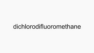 How to pronounce dichlorodifluoromethane [upl. by Ariay]