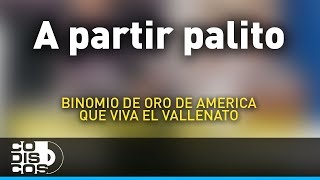 A Partir Palito Binomio De Oro De América  Audio [upl. by Naret]