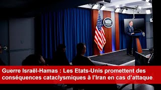 USA  Conséquences « cataclysmiques » pour l’Iran en cas dattaque liée à la guerre IsraëlHamas [upl. by Nayb75]