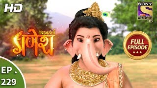 Vighnaharta Ganesh  Ep 229  Full Episode  6th July 2018 [upl. by Cheria]