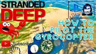 Stranded Deep HOW TO PILOT THE GYROCOPTER PS4PS5XBOX [upl. by Ricardama]