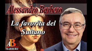 Alessandro Barbero  Roxelana la favorita del sultano Doc [upl. by Nybbor]