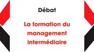 06  DÉBAT  La formation du management intermédiaire [upl. by Euseibbob]