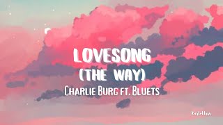 Charlie Burg  Lovesong The Way Lyrics ft Bluets [upl. by Aisanat]