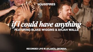 If I Could Have Anything feat Blake Wiggins amp Ahjah Walls  Housefires [upl. by Vookles]