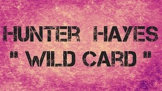 Hunter Hayes  WILD CARD  Lyrics [upl. by Schargel933]