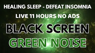 Healing Sleep With Green Noise Sound For Defeat Insomnia  Black Screen  Sound In 11Hours [upl. by Julie22]