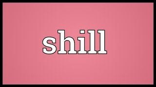 Shill Meaning [upl. by Renzo]