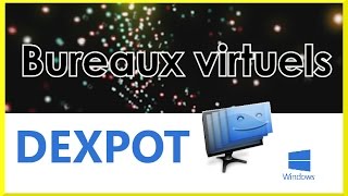 Tuto DEXPOT les bureaux virtuels sous Windows  FREE Logiciel [upl. by Guido617]