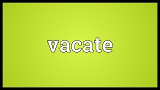 Vacate Meaning [upl. by Yancey]