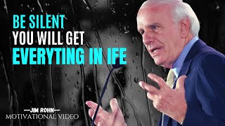 Be Silent YouWill Get Everything In Life JIM ROHN Motivation [upl. by Nnaul]