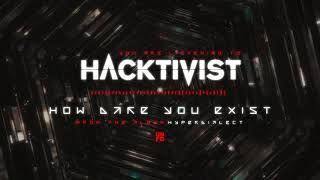 Hacktivist  How Dare You Exist [upl. by Ana783]