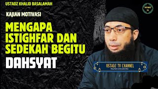 Mengapa Istighfar Dan Sedekah Begitu Dahsyat  Ustadz Khalid Basalamah [upl. by Neelyahs799]