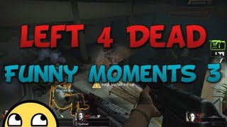 Left 4 Dead Funny Moments 3 [upl. by Gesner698]