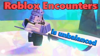 Encounters Roblox Is Unbalanced [upl. by Linad550]