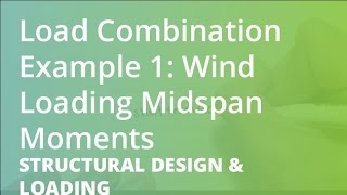 Load Combinations Example 1 Wind Loading Midspan Moments  Structural Design amp Loading [upl. by Gerianna]