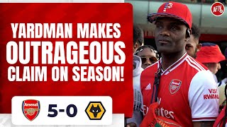 Arsenal 50 Wolves  Yardman Makes Outrageous Claim On Season [upl. by Childers]