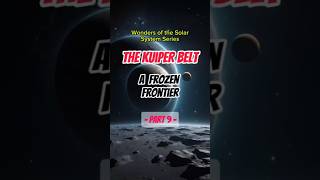 Journey to the Kuiper Belt and discover its icy wonders – Part 9 shorts kuiperbelt [upl. by Nylteak]