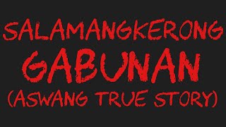 SALAMANGKERONG GABUNAN Aswang True Story [upl. by Herb371]