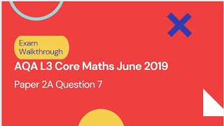 AQA Level 3 Core Maths June 2019 Paper 2A Q7 [upl. by Esaele]